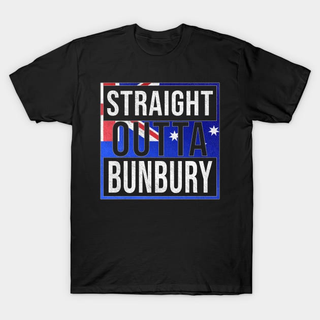 Straight Outta Bunbury - Gift for Australian From Bunbury in Western Australia Australia T-Shirt by Country Flags